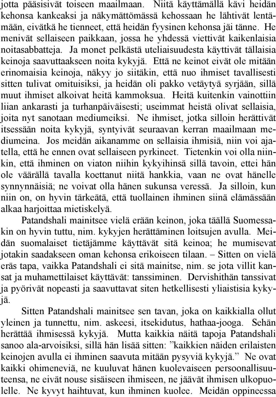 Että ne keinot eivät ole mitään erinomaisia keinoja, näkyy jo siitäkin, että nuo ihmiset tavallisesti sitten tulivat omituisiksi, ja heidän oli pakko vetäytyä syrjään, sillä muut ihmiset alkoivat