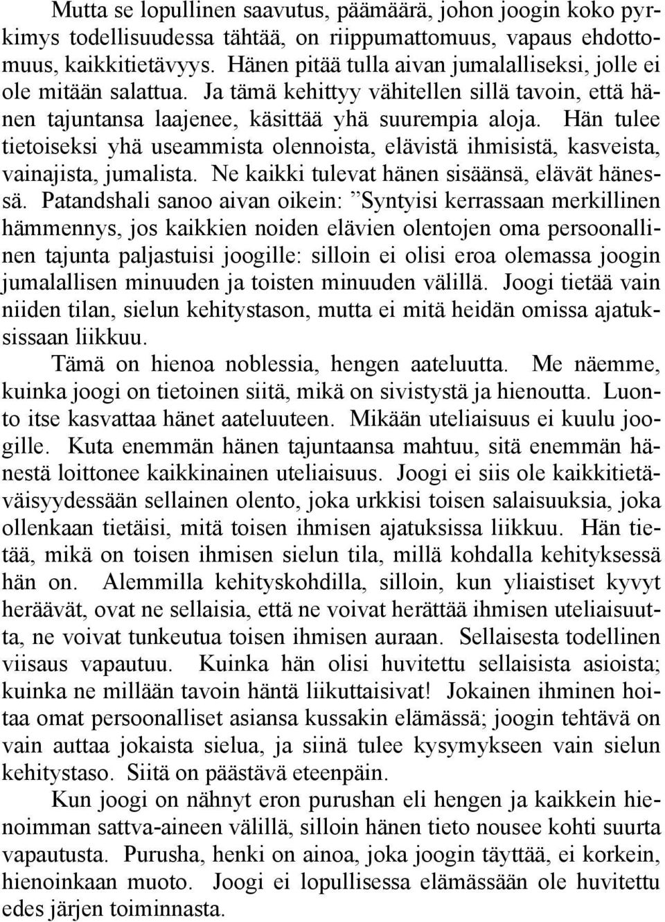 Hän tulee tietoiseksi yhä useammista olennoista, elävistä ihmisistä, kasveista, vainajista, jumalista. Ne kaikki tulevat hänen sisäänsä, elävät hänessä.