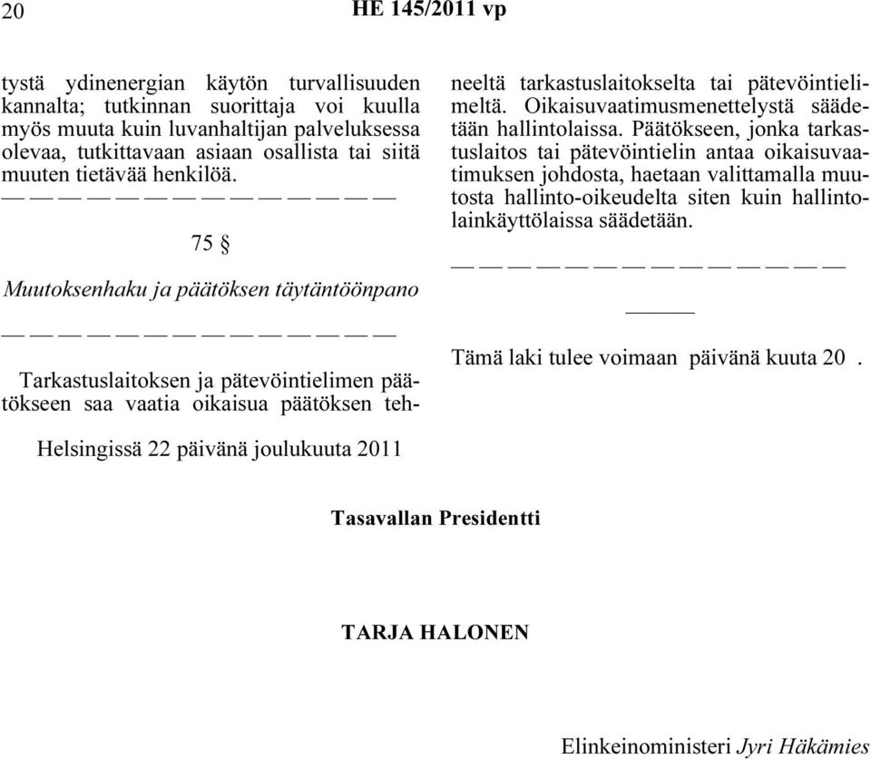 Oikaisuvaatimusmenettelystä säädetään hallintolaissa.