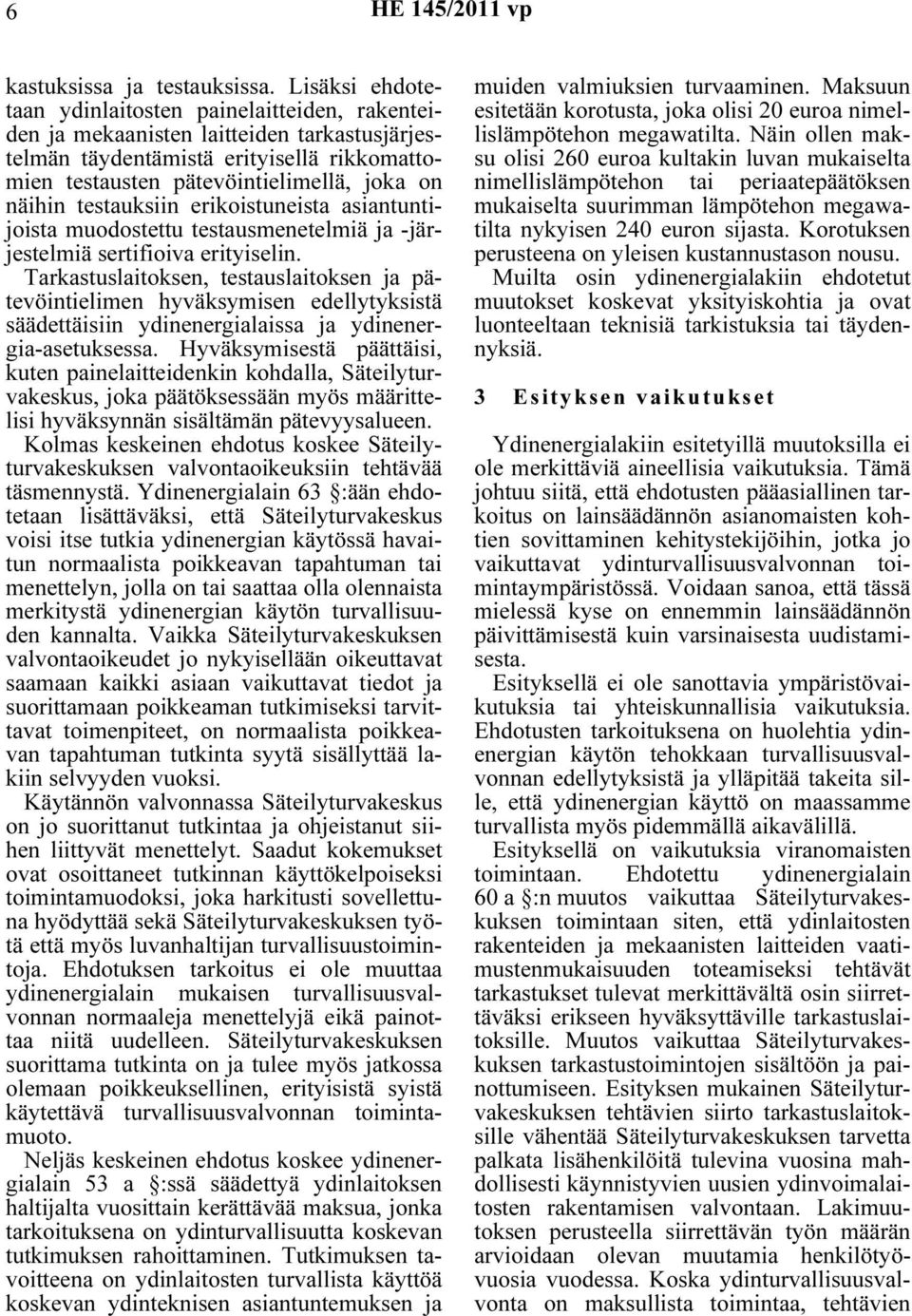 testauksiin erikoistuneista asiantuntijoista muodostettu testausmenetelmiä ja -järjestelmiä sertifioiva erityiselin.