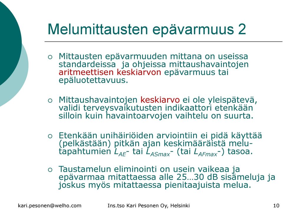 Etenkään unihäiriöiden arviointiin ei pidä käyttää (pelkästään) pitkän ajan keskimääräistä melutapahtumien L AE - tai L ASmax - (tai L AFmax -) tasoa.