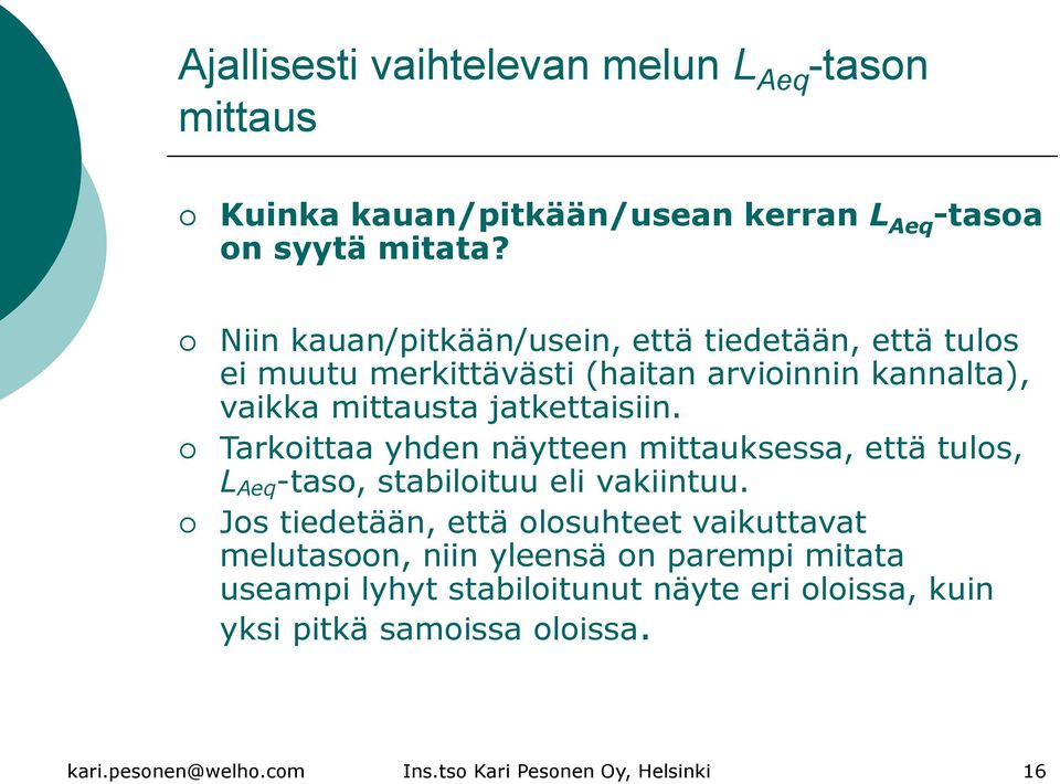 Tarkoittaa yhden näytteen mittauksessa, että tulos, L Aeq -taso, stabiloituu eli vakiintuu.