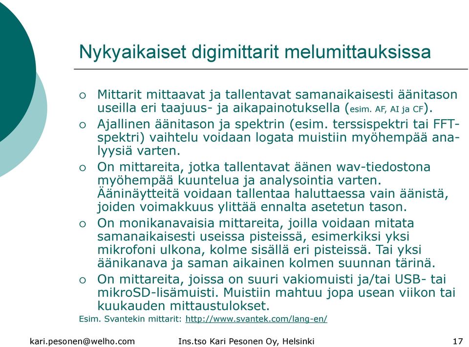 On mittareita, jotka tallentavat äänen wav-tiedostona myöhempää kuuntelua ja analysointia varten.