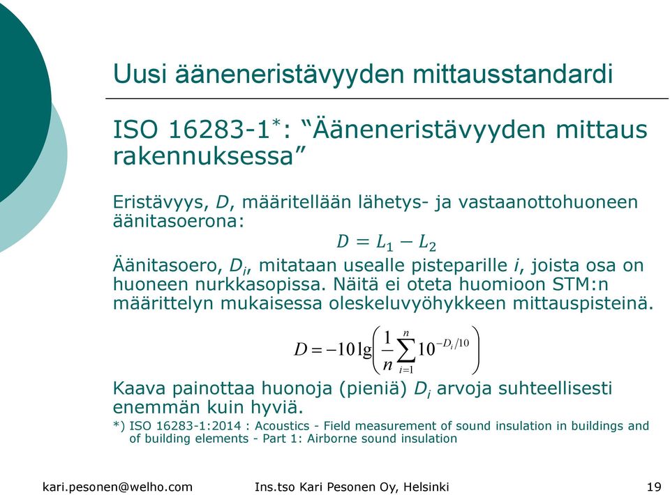 Näitä ei oteta huomioon STM:n määrittelyn mukaisessa oleskeluvyöhykkeen mittauspisteinä.