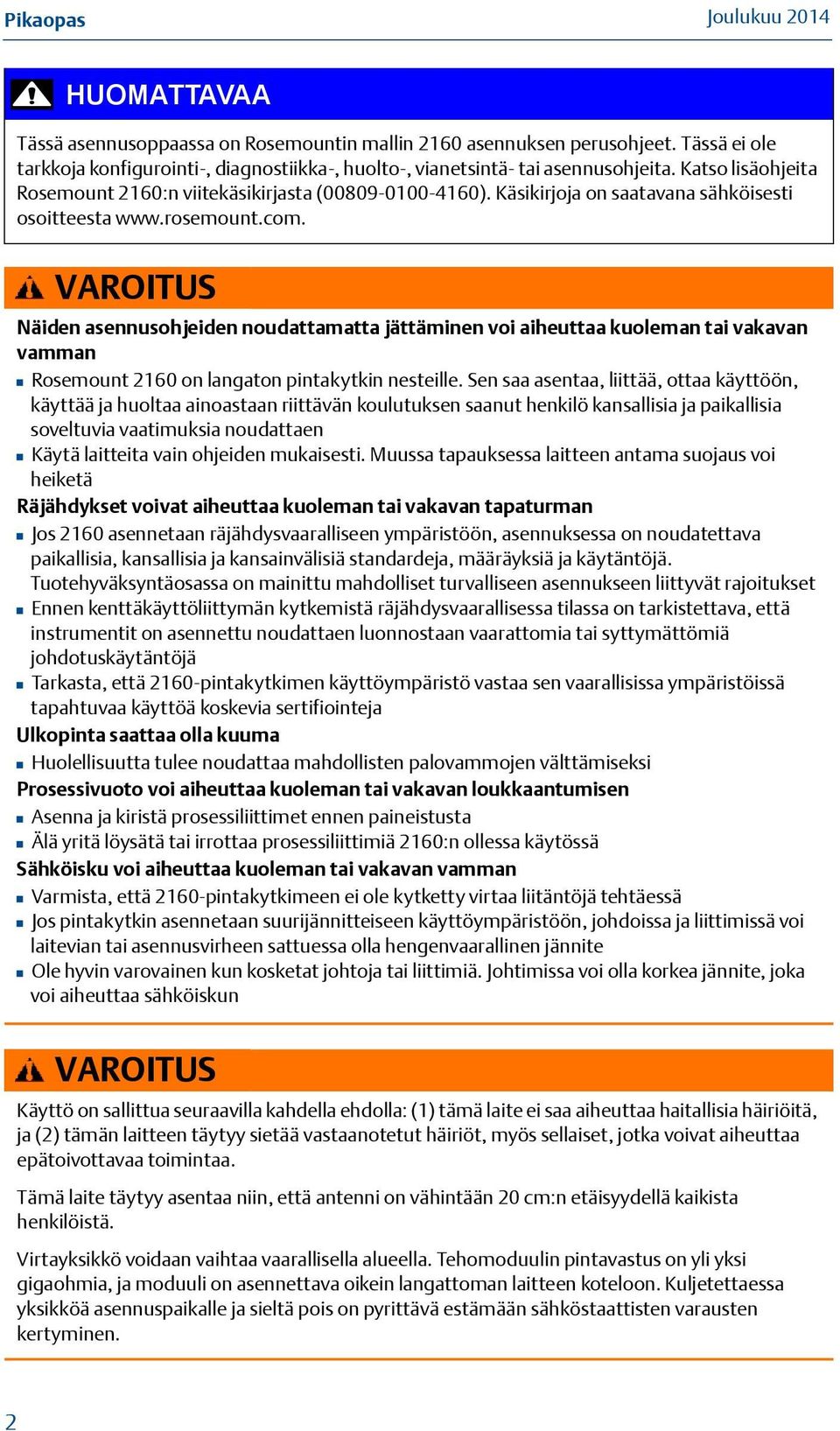 VAROITUS Näiden asennusohjeiden noudattamatta jättäminen voi aiheuttaa kuoleman tai vakavan vamman Rosemount 2160 on langaton pintakytkin nesteille.