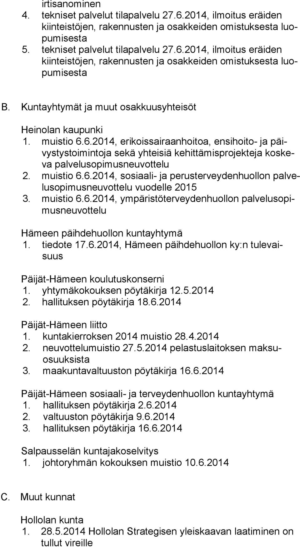 6.2014, erikoissairaanhoitoa, ensihoito- ja päivys tys toi min to ja sekä yhteisiä kehittämisprojekteja kos keva palvelusopimusneuvottelu 2. muistio 6.6.2014, sosiaali- ja perusterveydenhuollon pal velu so pi mus neu vot te lu vuodelle 2015 3.