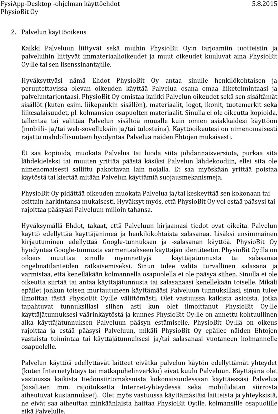 omistaa kaikki Palvelun oikeudet sekä sen sisältämät sisällöt (kuten esim. liikepankin sisällön), materiaalit, logot, ikonit, tuotemerkit sekä liikesalaisuudet, pl. kolmansien osapuolten materiaalit.