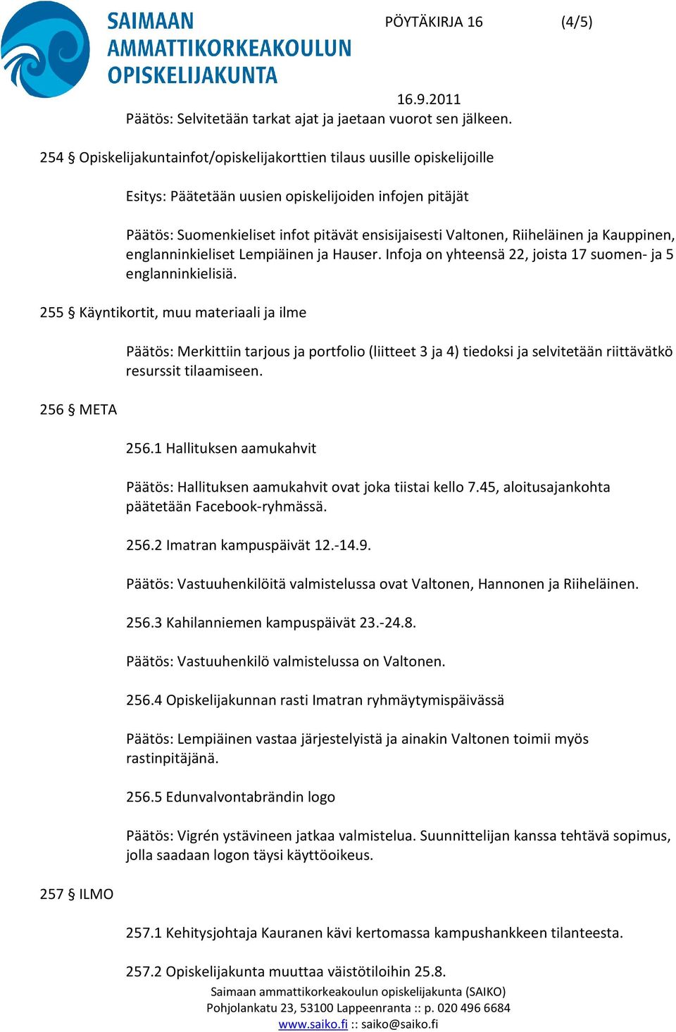 Riiheläinen ja Kauppinen, englanninkieliset Lempiäinen ja Hauser. Infoja on yhteensä 22, joista 17 suomen- ja 5 englanninkielisiä.