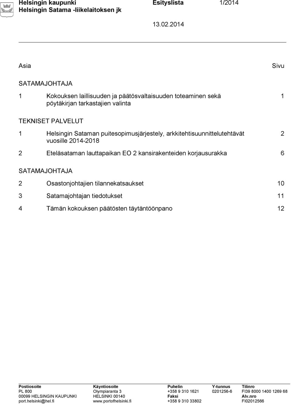 arkkitehtisuunnittelutehtävät vuosille 2014-2018 2 2 Eteläsataman lauttapaikan EO 2 kansirakenteiden korjausurakka 6