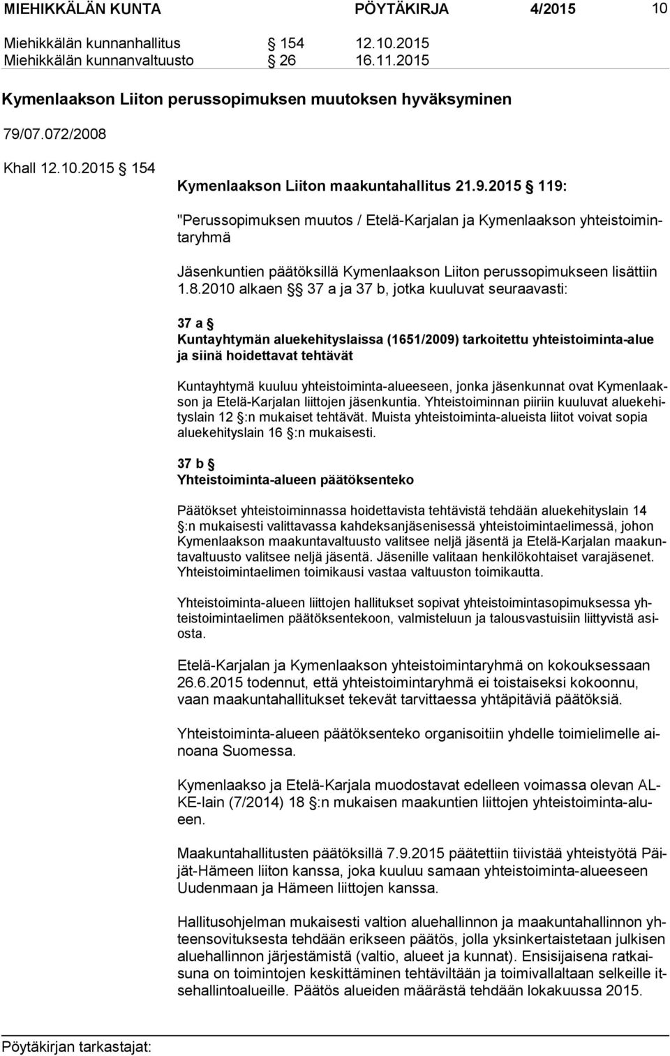 2015 119: "Perussopimuksen muutos / Etelä-Karjalan ja Kymenlaakson yh teis toi minta ryh mä Jäsenkuntien päätöksillä Kymenlaakson Liiton perussopimukseen lisättiin 1.8.