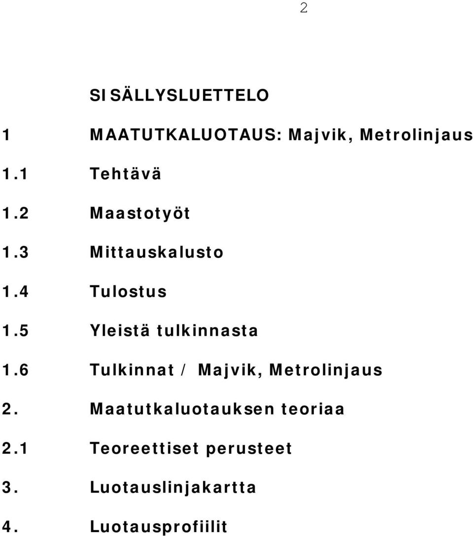 5 Yleistä tulkinnasta 1.6 Tulkinnat / Majvik, Metrolinjaus 2.