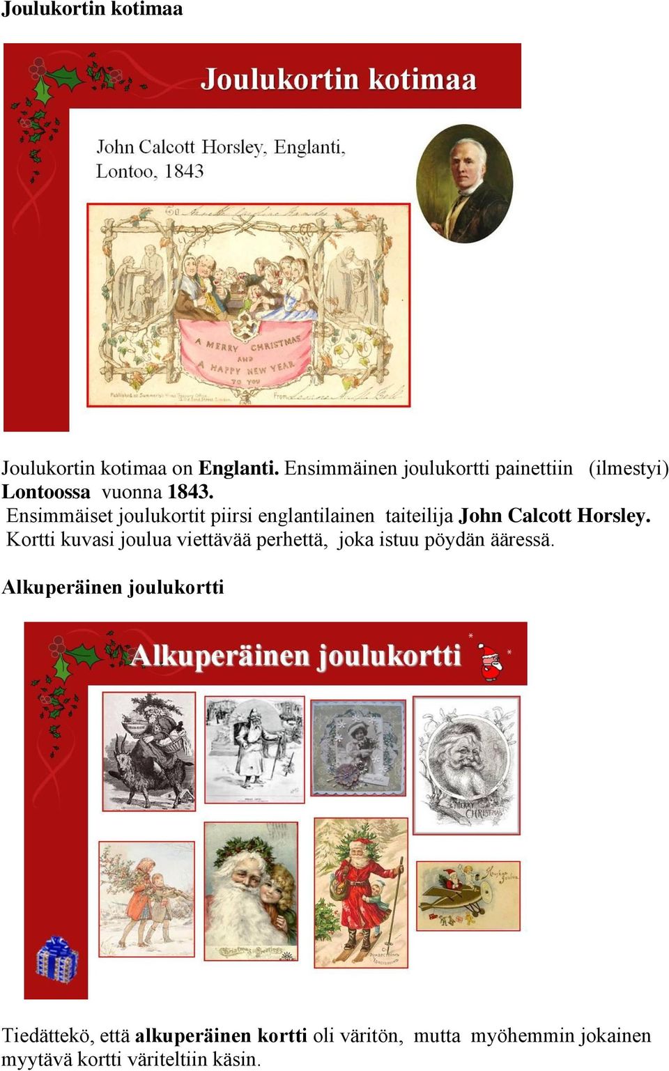 Ensimmäiset joulukortit piirsi englantilainen taiteilija John Calcott Horsley.