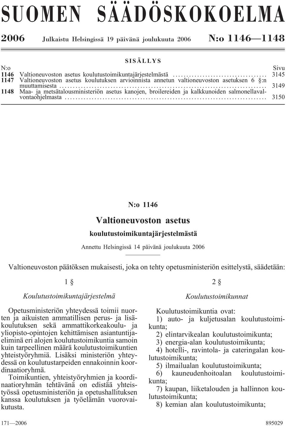 .. 3149 1148 Maa- ja metsätalousministeriön asetus kanojen, broilereiden ja kalkkunoiden salmonellavalvontaohjelmasta.