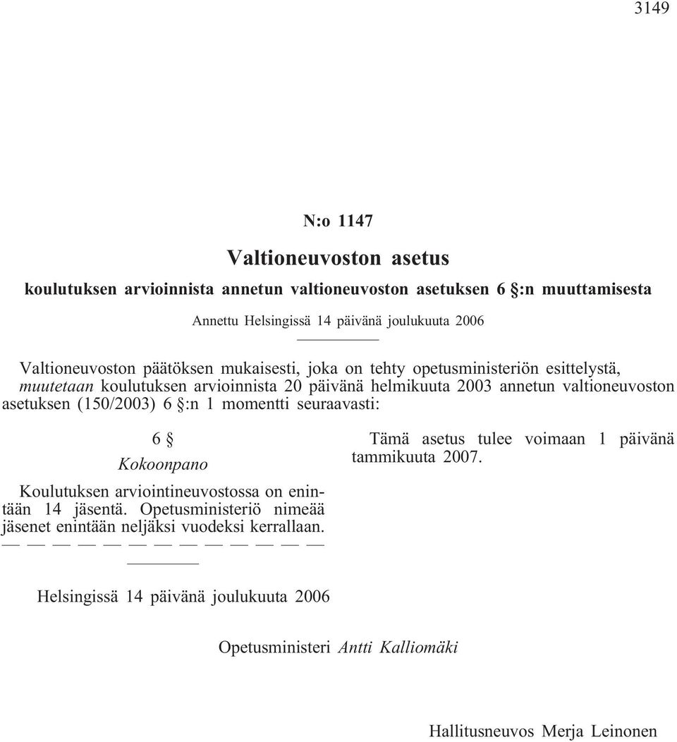 asetuksen (150/2003) 6 :n 1 momentti seuraavasti: 6 Kokoonpano Koulutuksen arviointineuvostossa on enintään 14 jäsentä.