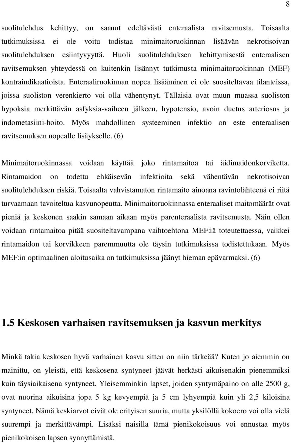 Enteraaliruokinnan nopea lisääminen ei ole suositeltavaa tilanteissa, joissa suoliston verenkierto voi olla vähentynyt.