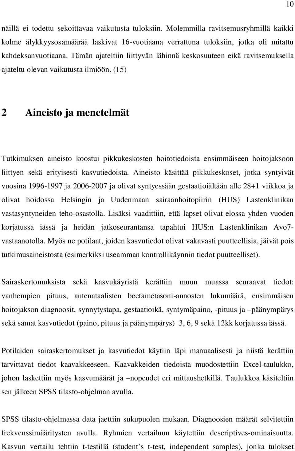 (15) 2 Aineisto ja menetelmät Tutkimuksen aineisto koostui pikkukeskosten hoitotiedoista ensimmäiseen hoitojaksoon liittyen sekä erityisesti kasvutiedoista.