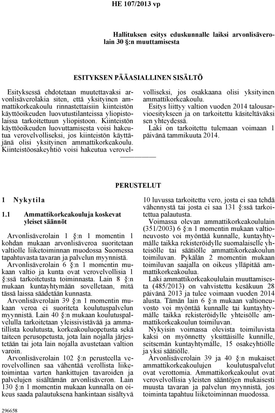 Kiinteistön käyttöoikeuden luovuttamisesta voisi hakeutua verovelvolliseksi, jos kiinteistön käyttäjänä olisi yksityinen ammattikorkeakoulu.