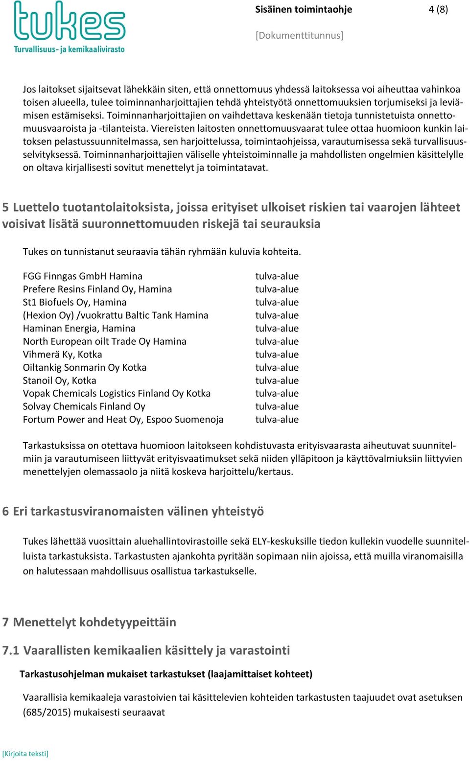 Viereisten laitosten onnettomuusvaarat tulee ottaa huomioon kunkin laitoksen pelastussuunnitelmassa, sen harjoittelussa, toimintaohjeissa, varautumisessa sekä turvallisuusselvityksessä.