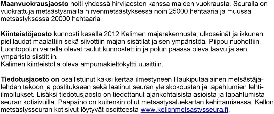 Luontopolun varrella olevat taulut kunnostettiin ja polun päässä oleva laavu ja sen ympäristö siistittiin. Kalimen kiinteistöllä oleva ampumakieltokyltti uusittiin.