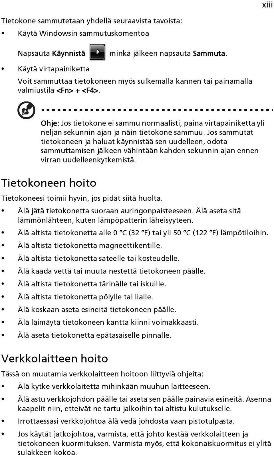 Ohje: Jos tietokone ei sammu normaalisti, paina virtapainiketta yli neljän sekunnin ajan ja näin tietokone sammuu.