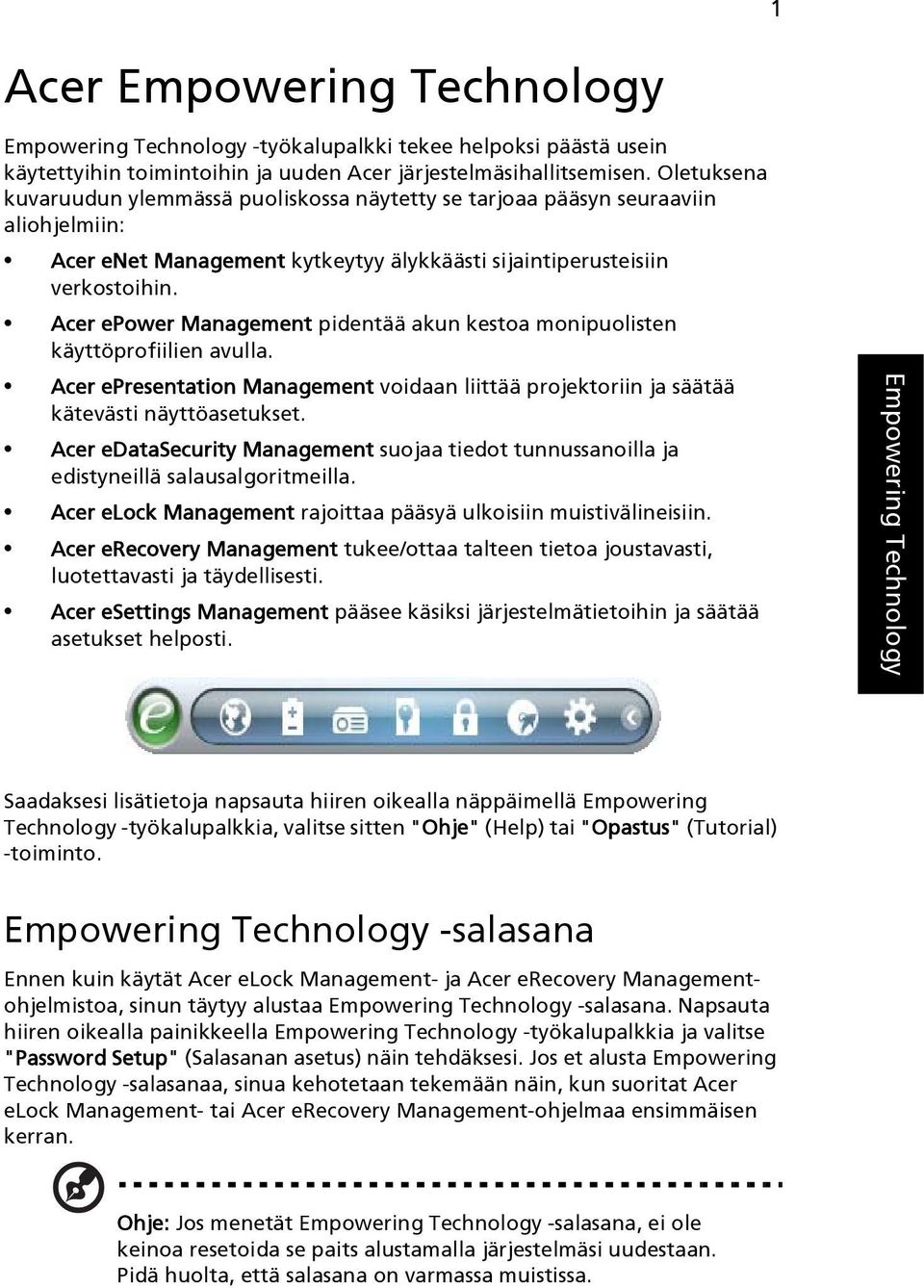 Acer epower Management pidentää akun kestoa monipuolisten käyttöprofiilien avulla. Acer epresentation Management voidaan liittää projektoriin ja säätää kätevästi näyttöasetukset.