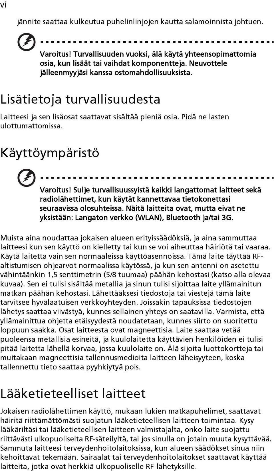 Käyttöympäristö Varoitus! Sulje turvallisuussyistä kaikki langattomat laitteet sekä radiolähettimet, kun käytät kannettavaa tietokonettasi seuraavissa olosuhteissa.