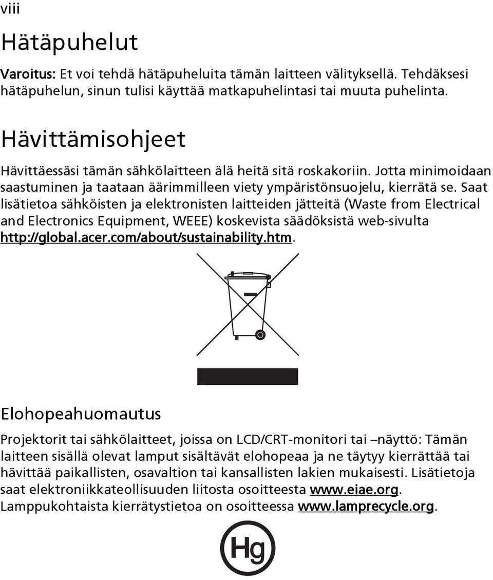 Saat lisätietoa sähköisten ja elektronisten laitteiden jätteitä (Waste from Electrical and Electronics Equipment, WEEE) koskevista säädöksistä web-sivulta http://global.acer.com/about/sustainability.