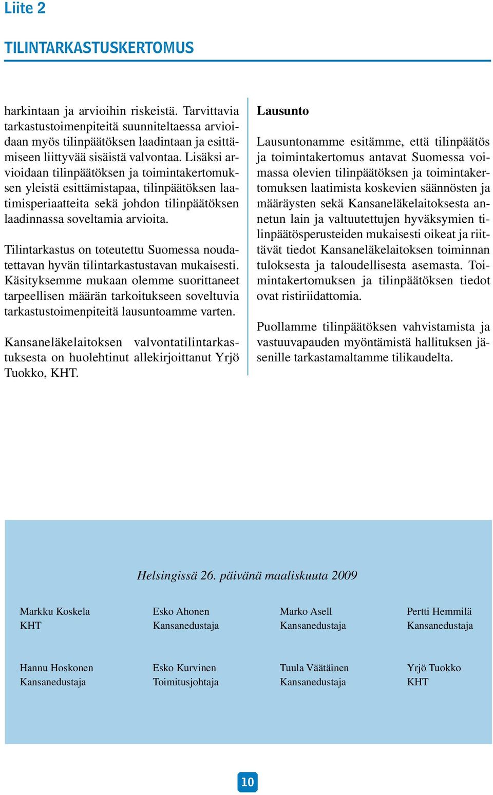 Lisäksi arvioidaan tilinpäätöksen ja toimintakertomuksen yleistä esittämistapaa, tilinpäätöksen laatimisperiaatteita sekä johdon tilinpäätöksen laadinnassa soveltamia arvioita.