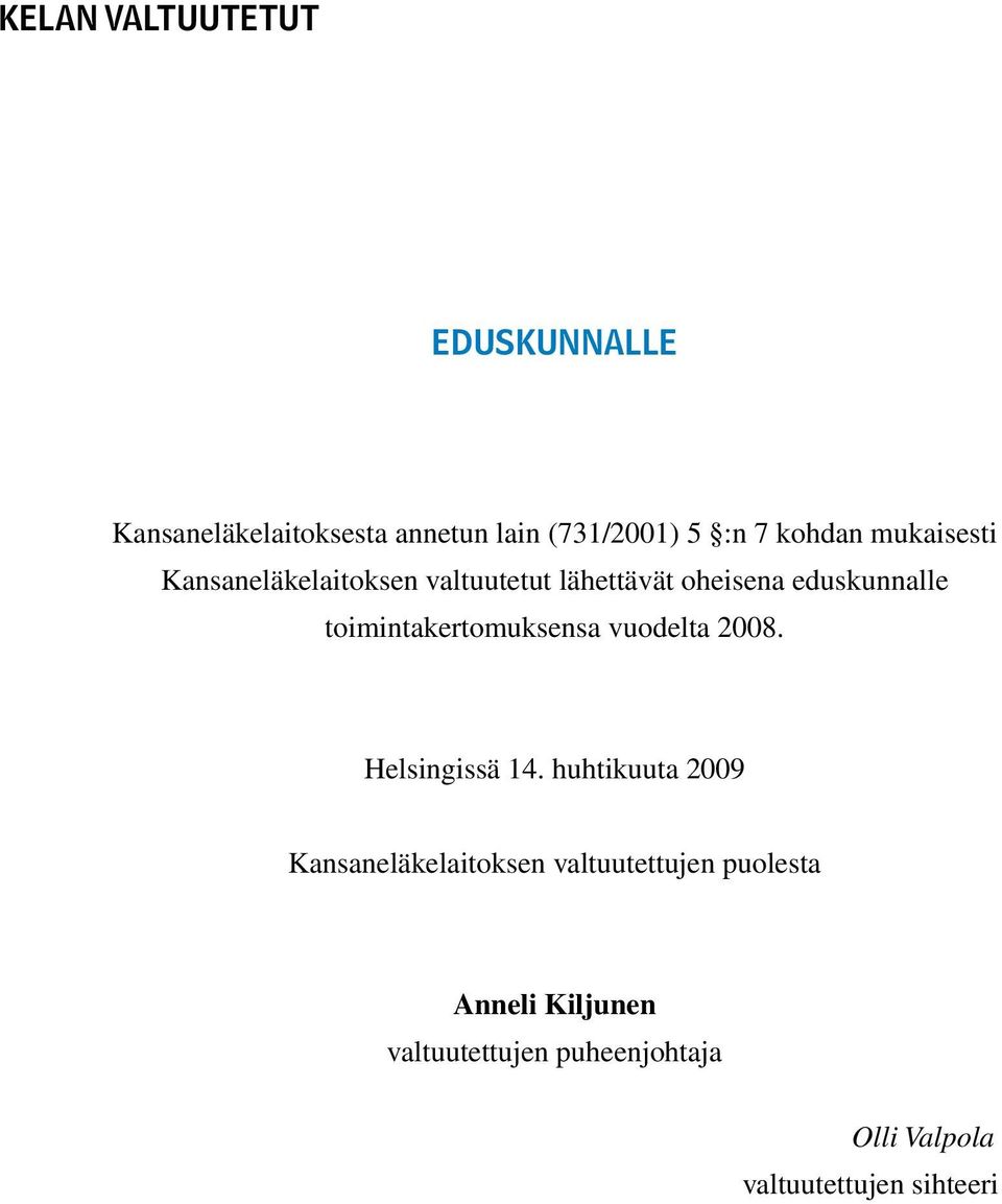 toimintakertomuksensa vuodelta 2008. Helsingissä 14.