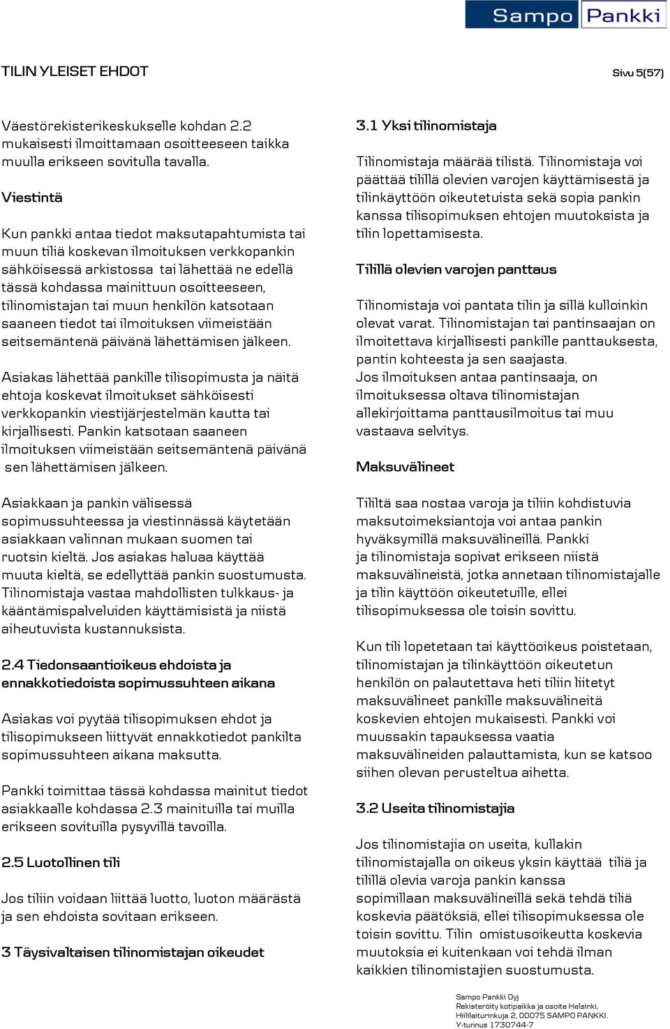 tilinomistajan tai muun henkilön katsotaan saaneen tiedot tai ilmoituksen viimeistään seitsemäntenä päivänä lähettämisen jälkeen.