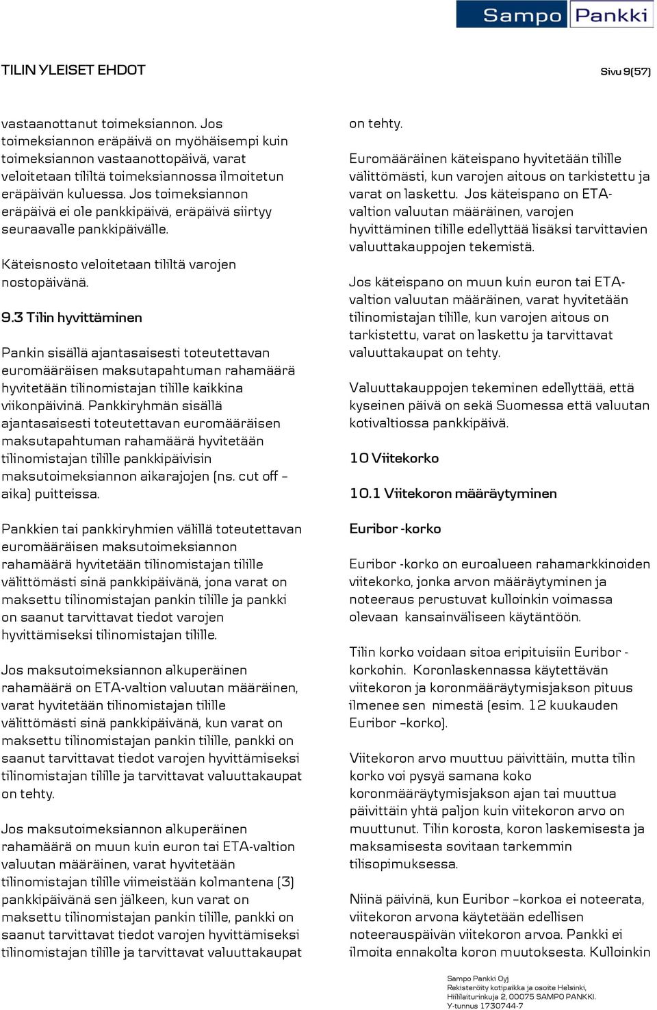 Jos toimeksiannon eräpäivä ei ole pankkipäivä, eräpäivä siirtyy seuraavalle pankkipäivälle. Käteisnosto veloitetaan tililtä varojen nostopäivänä. 9.