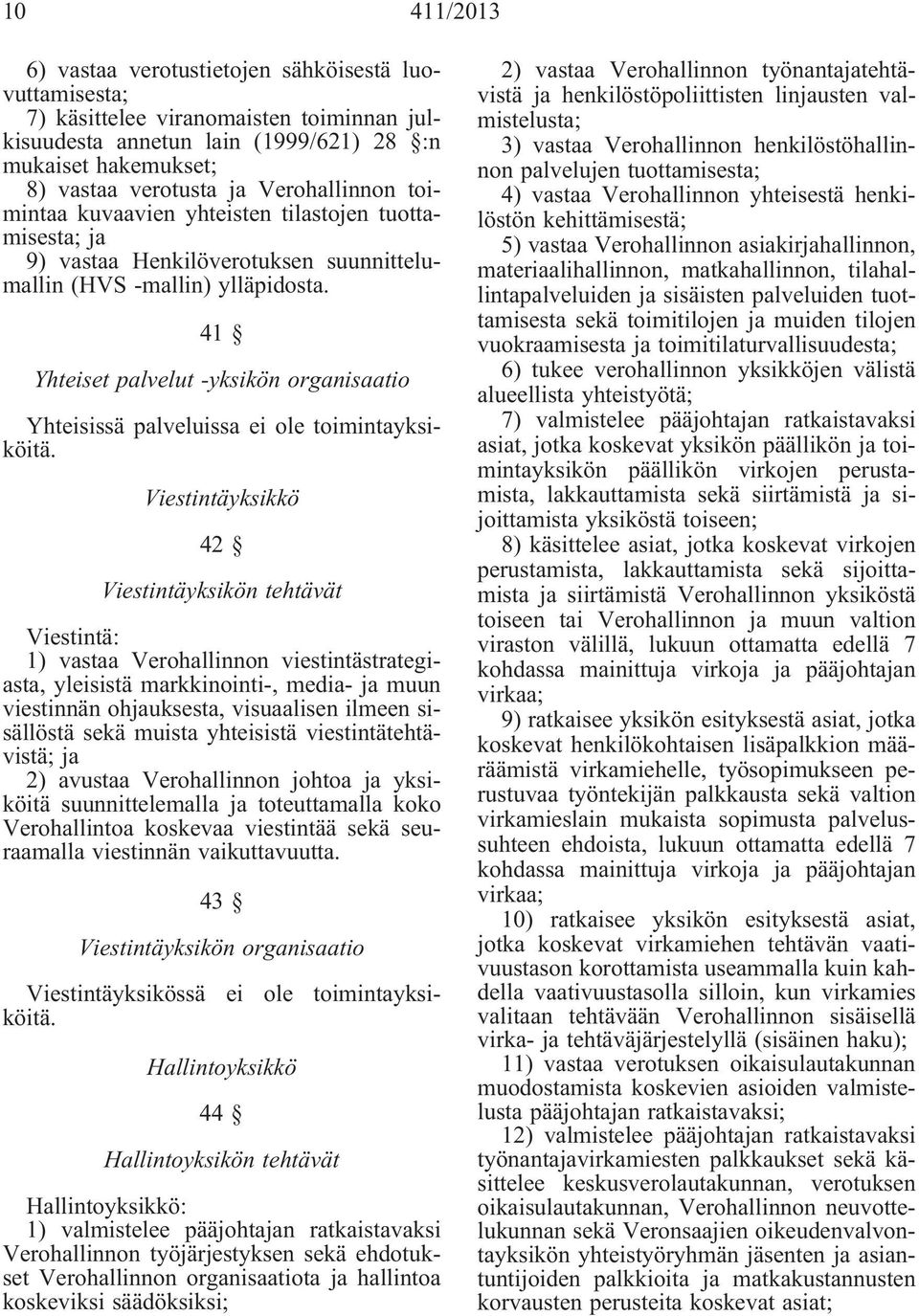 41 Yhteiset palvelut -yksikön organisaatio Yhteisissä palveluissa ei ole toimintayksiköitä.