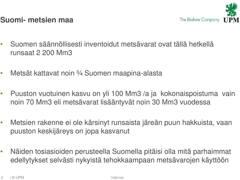 noin 30 Mm3 vuodessa Metsien rakenne ei ole kärsinyt runsaista järeän puun hakkuista, vaan puuston keskijäreys on jopa kasvanut
