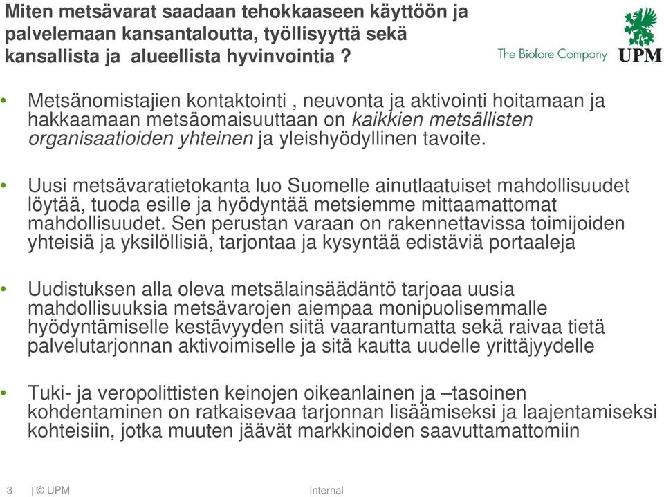 Uusi metsävaratietokanta luo Suomelle ainutlaatuiset mahdollisuudet löytää, tuoda esille ja hyödyntää metsiemme mittaamattomat mahdollisuudet.