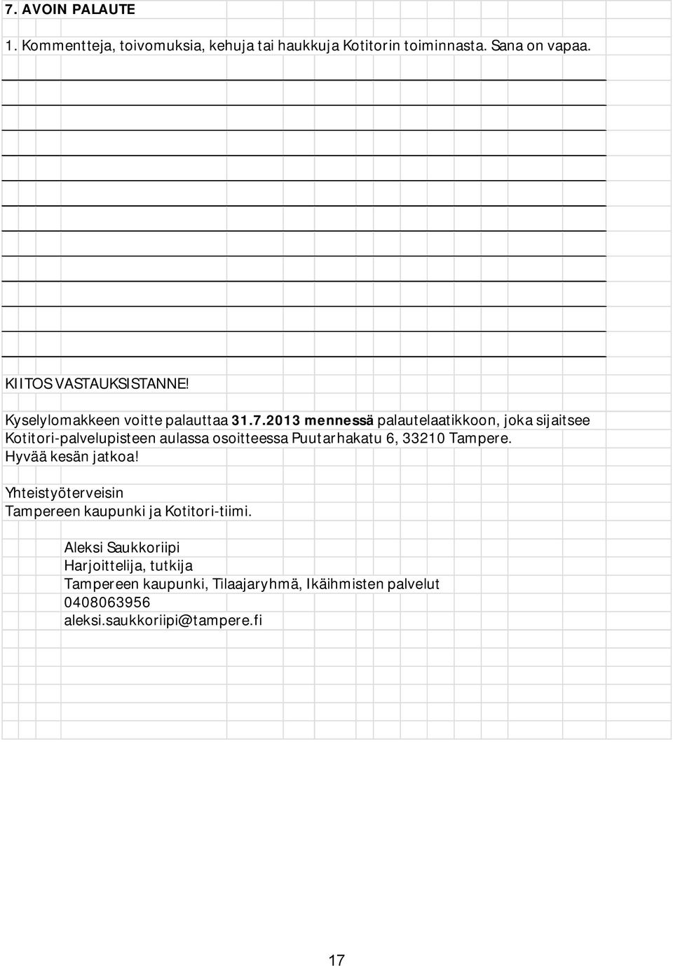 2013 mennessä palautelaatikkoon, joka sijaitsee Kotitori palvelupisteen aulassa osoitteessa Puutarhakatu 6, 33210 Tampere.