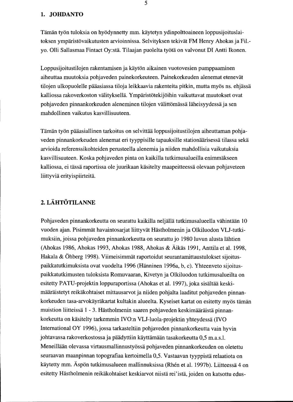 Loppusijoitustilojen rakentamisen ja käytön aikainen vuotovesien pumppaaminen aiheuttaa muutoksia pohjaveden painekorkeuteen.