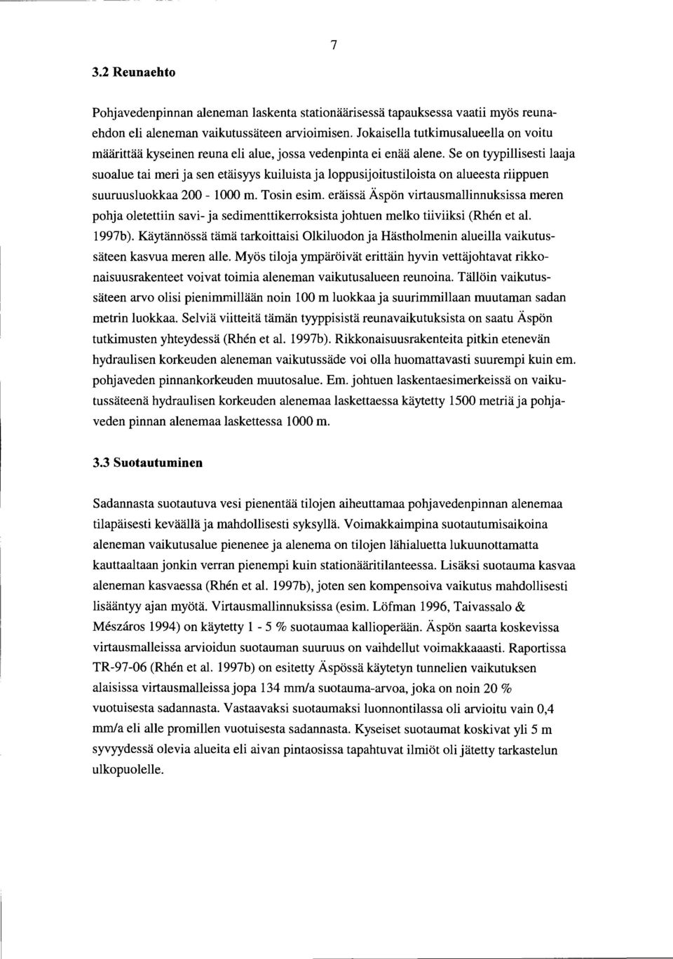 Se on tyypillisesti laaja suoalue tai meri ja sen etäisyys kuiluista ja loppusijoitustiloista on alueesta riippuen suuruusluokkaa 200-1000 m. Tosin esim.