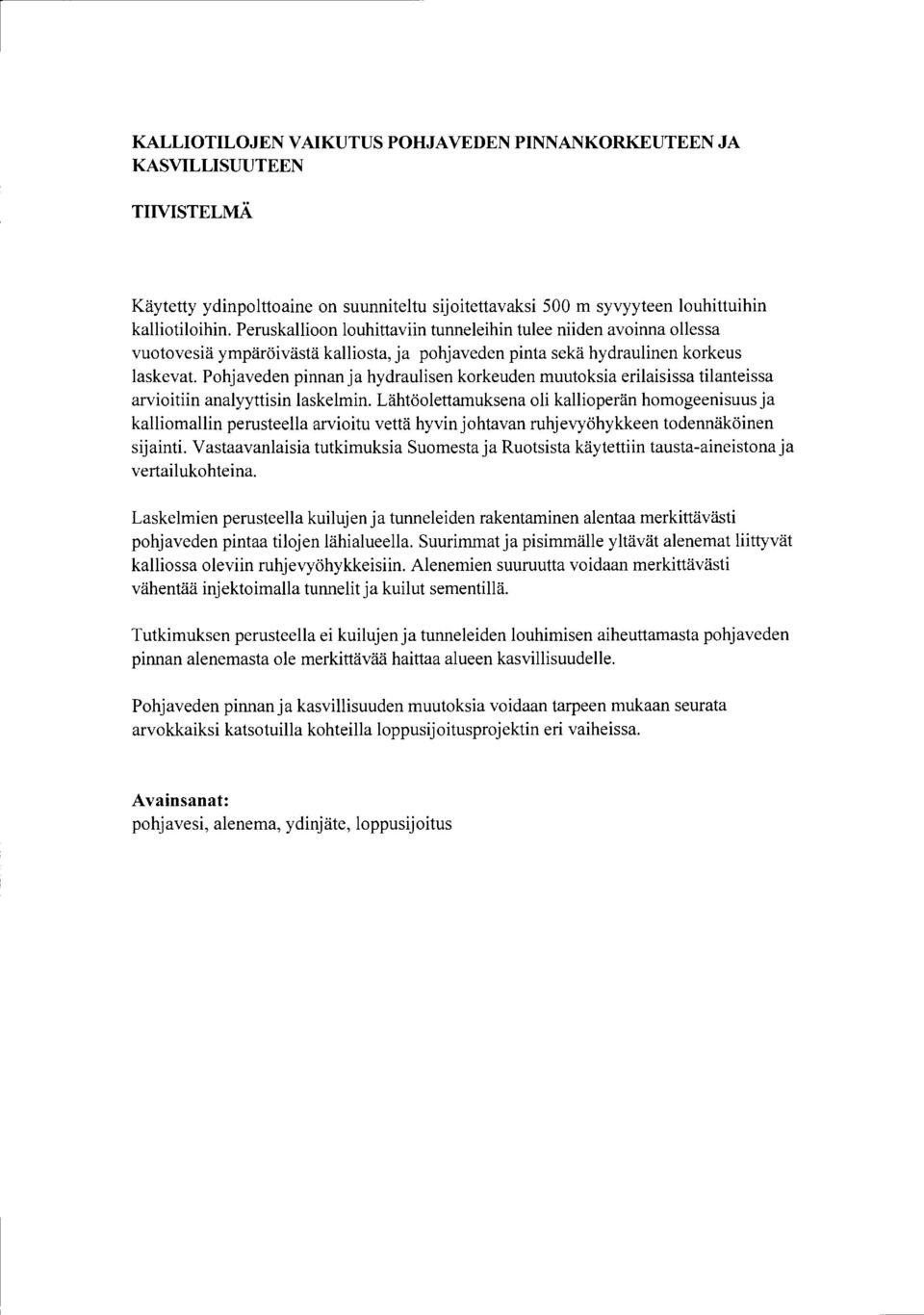 Pohjaveden pinnan ja hydraulisen korkeuden muutoksia erilaisissa tilanteissa arvioitiin analyyttisin laskelmin.
