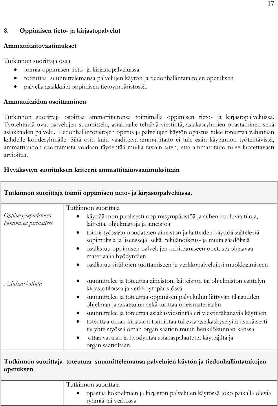 Työtehtäviä ovat palvelujen suunnittelu, asiakkaille tehtävä viestintä, asiakasryhmien opastaminen sekä asiakkaiden palvelu.