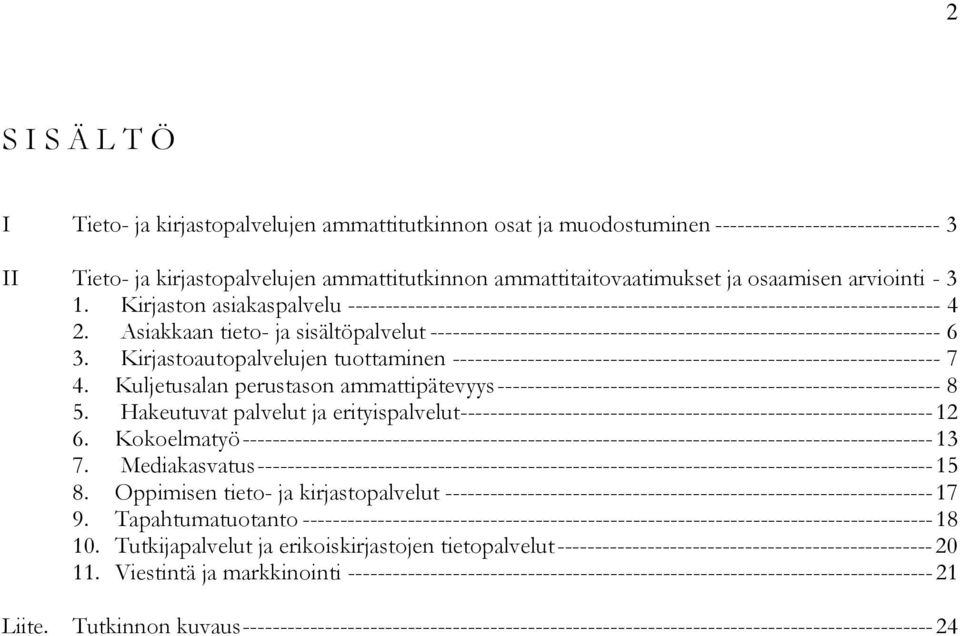 Asiakkaan tieto- ja sisältöpalvelut -------------------------------------------------------------------- 6 3.