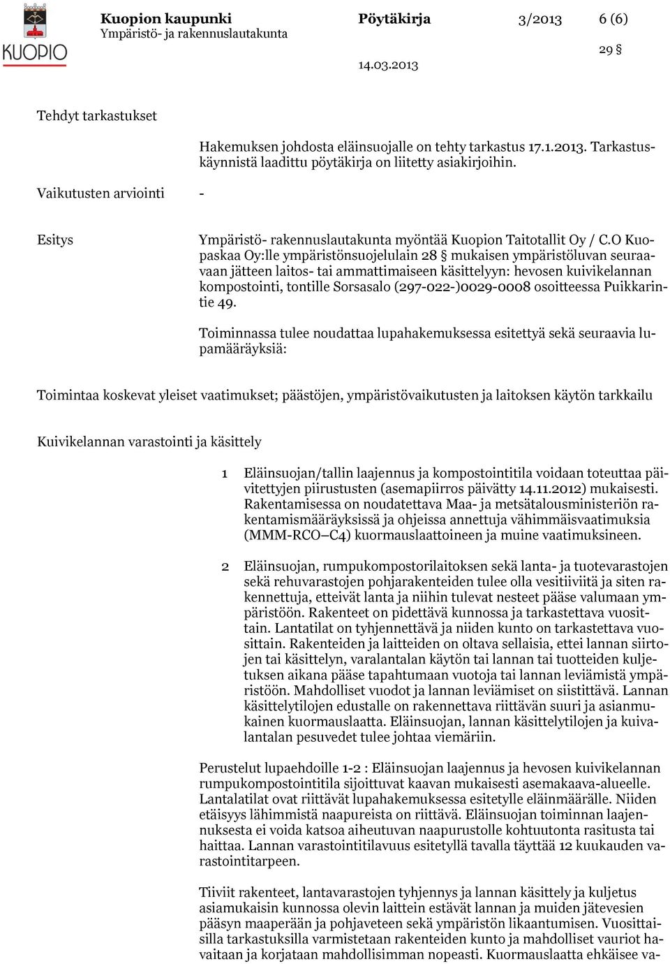 O Kuopaskaa Oy:lle ympäristönsuojelulain 28 mukaisen ympäristöluvan seuraavaan jätteen laitos- tai ammattimaiseen käsittelyyn: hevosen kuivikelannan kompostointi, tontille Sorsasalo