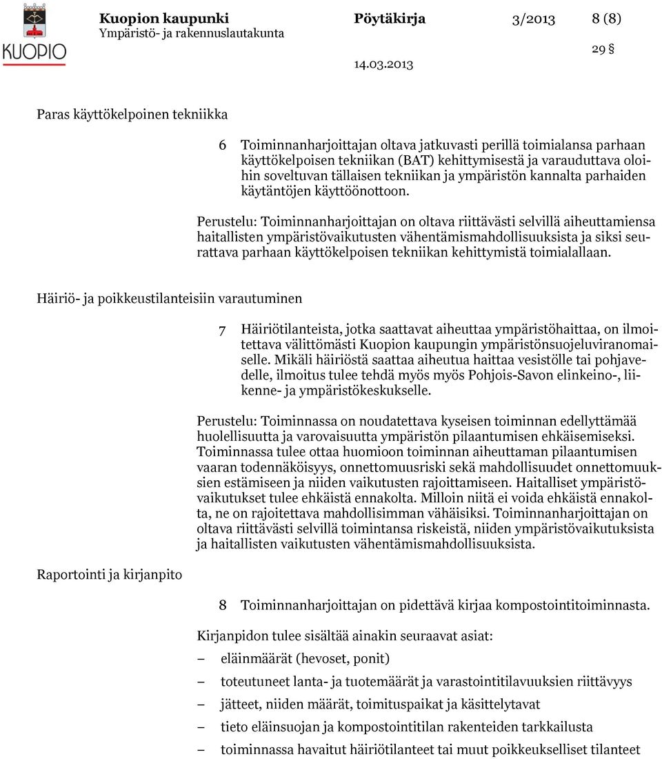 Perustelu: Toiminnanharjoittajan on oltava riittävästi selvillä aiheuttamiensa haitallisten ympäristövaikutusten vähentämismahdollisuuksista ja siksi seurattava parhaan käyttökelpoisen tekniikan