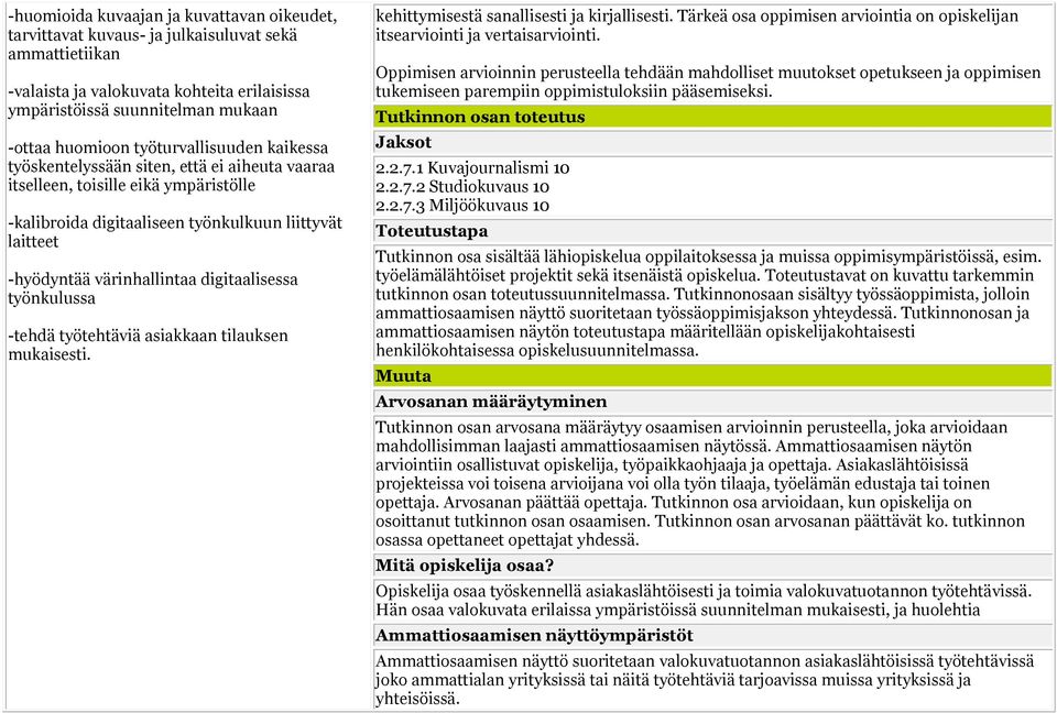 digitaalisessa työnkulussa -tehdä työtehtäviä asiakkaan tilauksen mukaisesti. kehittymisestä sanallisesti ja kirjallisesti.