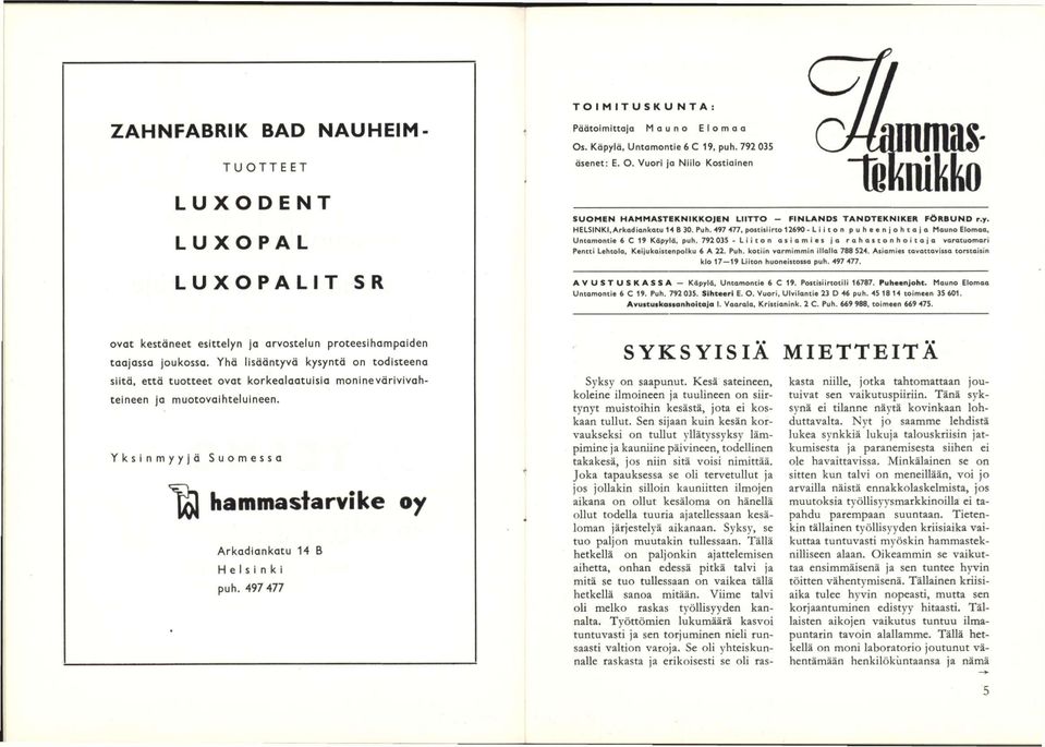 792 035 - Liiton asiamies ja rahastonhoitoia varatuomari Pentti Lehtola, Keijukalstenpoiku 6 A 22. Puh. kotiin varmimmin iiioiia 788 524.