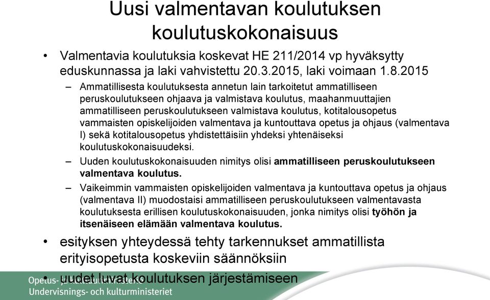 kotitalousopetus vammaisten opiskelijoiden valmentava ja kuntouttava opetus ja ohjaus (valmentava I) sekä kotitalousopetus yhdistettäisiin yhdeksi yhtenäiseksi koulutuskokonaisuudeksi.