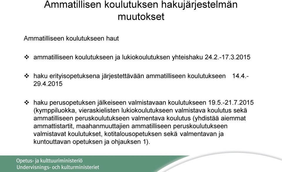 2015 (kymppiluokka, vieraskielisten lukiokoulutukseen valmistava koulutus sekä ammatilliseen peruskoulutukseen valmentava koulutus (yhdistää aiemmat