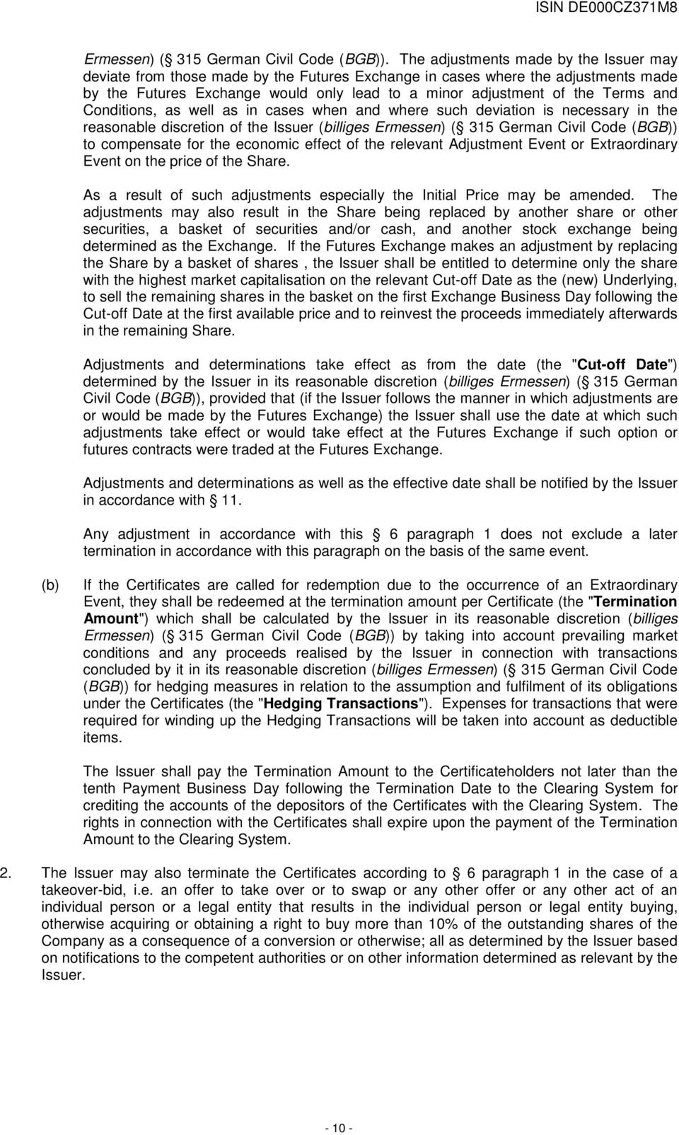 and Conditions, as well as in cases when and where such deviation is necessary in the reasonable discretion of the Issuer (billiges Ermessen) ( 315 German Civil Code (BGB)) to compensate for the