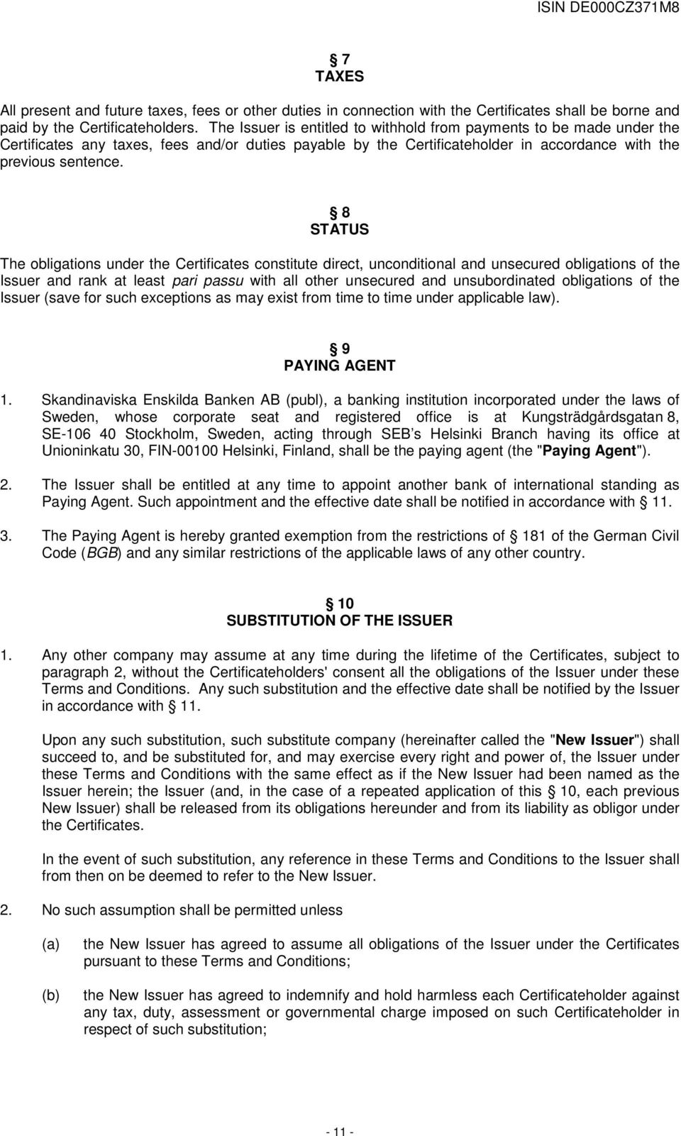 8 STATUS The obligations under the Certificates constitute direct, unconditional and unsecured obligations of the Issuer and rank at least pari passu with all other unsecured and unsubordinated