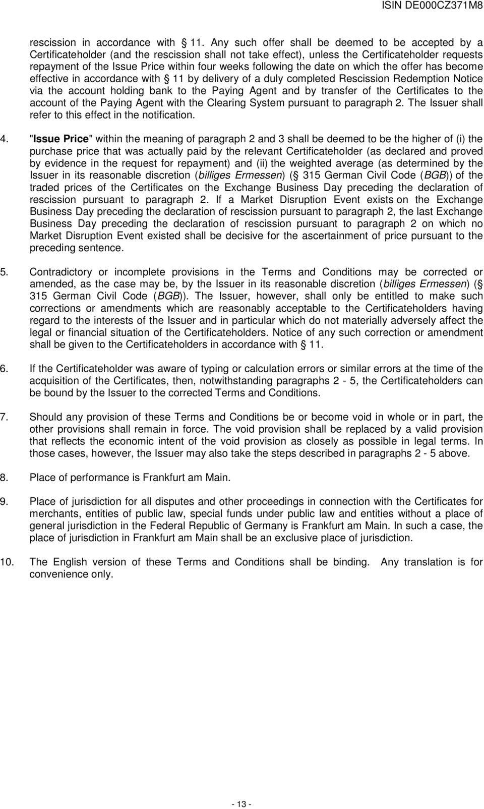 following the date on which the offer has become effective in accordance with 11 by delivery of a duly completed Rescission Redemption Notice via the account holding bank to the Paying Agent and by