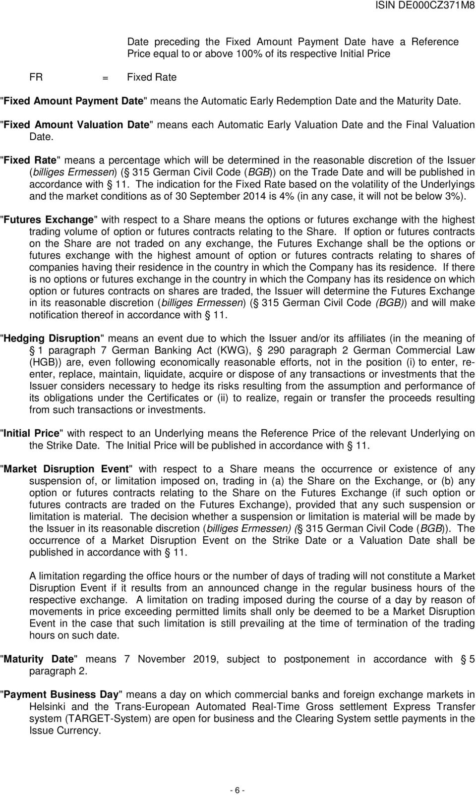 "Fixed Rate" means a percentage which will be determined in the reasonable discretion of the Issuer (billiges Ermessen) ( 315 German Civil Code (BGB)) on the Trade Date and will be published in